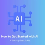 How to Get Started with Artificial Intelligence
