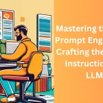 Mastering the Art of Prompt Engineering