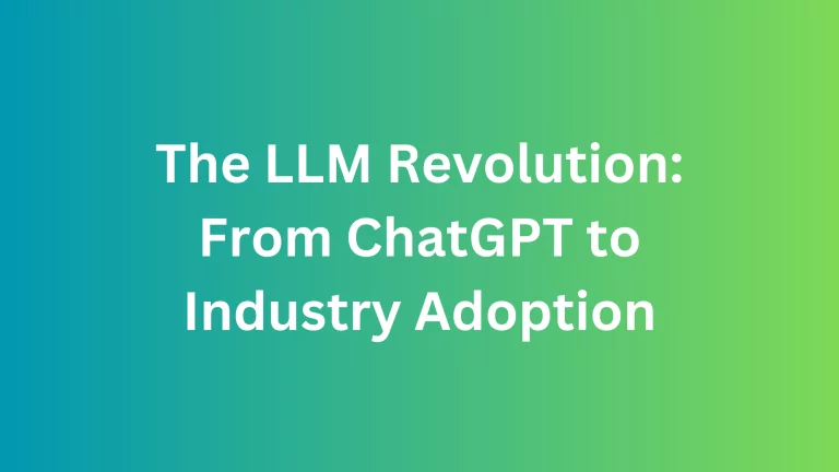 The LLM Revolution: From ChatGPT to Industry Adoption
